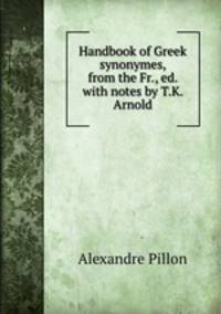 Handbook of Greek synonymes, from the Fr., ed. with notes by T.K. Arnold