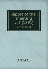 Report of the . meeting. v. 3 (1891)