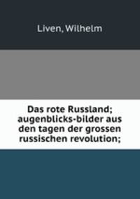 Das rote Russland; augenblicks-bilder aus den tagen der grossen russischen revolution;