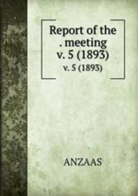 Report of the . meeting. v. 5 (1893)