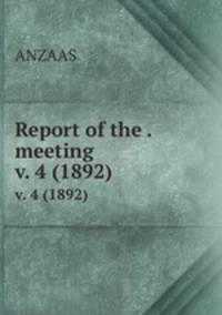 Report of the . meeting. v. 4 (1892)