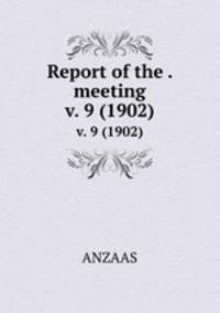 Report of the . meeting. v. 9 (1902)