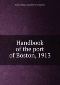 Handbook of the port of Boston, 1913