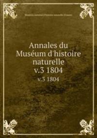 Annales du Musum d`histoire naturelle. v.3 1804