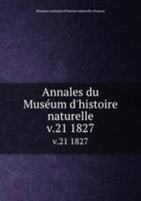 Annales du Musum d`histoire naturelle. v.21 1827