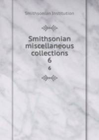 Smithsonian miscellaneous collections. 6