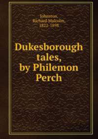Dukesborough tales, by Philemon Perch