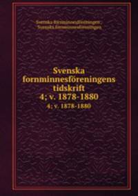 Svenska fornminnesfreningens tidskrift. 4; v. 1878-1880
