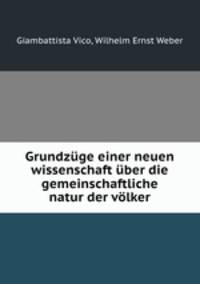 Grundzuge einer neuen wissenschaft uber die gemeinschaftliche natur der volker