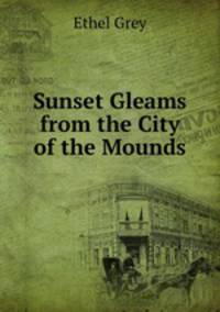 Sunset Gleams from the City of the Mounds