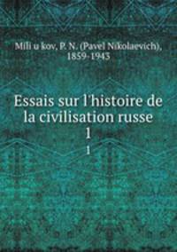 Essais sur l`histoire de la civilisation russe. 1
