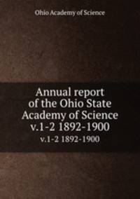 Annual report of the Ohio State Academy of Science. v.1-2 1892-1900
