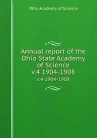 Annual report of the Ohio State Academy of Science. v.4 1904-1908