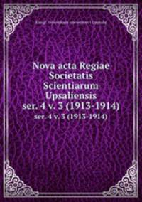 Nova acta Regiae Societatis Scientiarum Upsaliensis. ser. 4 v. 3 (1913-1914)
