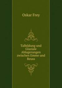 Talbildung und Glaziale Ablagerungen zwischen Emme und Reuss.