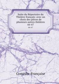 Suite du Repertoire du Theatre francais: avec un choix des pieces de plusieurs autres theatres