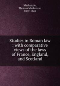 Studies in Roman law : with comparative views of the laws of France, England, and Scotland