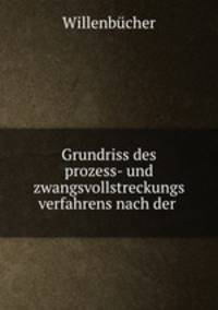 Grundriss des prozess- und zwangsvollstreckungs verfahrens nach der .