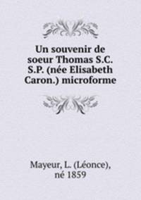 Un souvenir de soeur Thomas S.C.S.P. (nee Elisabeth Caron.) microforme