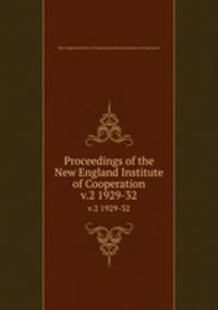 Proceedings of the New England Institute of Cooperation. v.2 1929-32