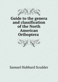 Guide to the genera and classification of the North American Orthoptera .