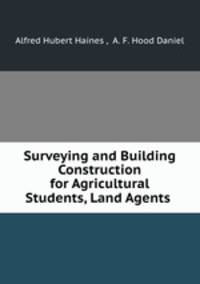Surveying and Building Construction for Agricultural Students, Land Agents .