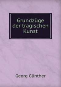 Grundzuge der tragischen Kunst