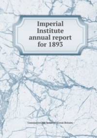 Imperial Institute annual report for 1893