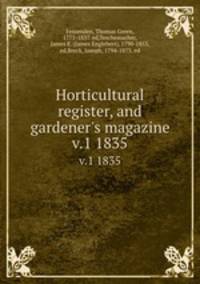 Horticultural register, and gardener`s magazine. v.1 1835