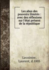 Les abus des pouvoirs ilimites : avec des reflexions sur l