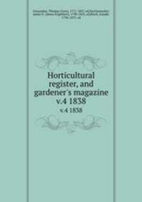 Horticultural register, and gardener`s magazine. v.4 1838