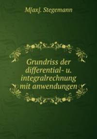 Grundriss der differential- u. integralrechnung mit anwendungen