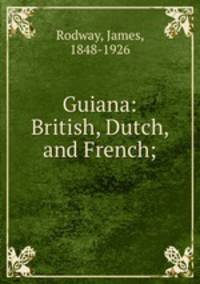 Guiana: British, Dutch, and French;