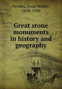 Great stone monuments in history and geography