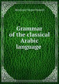 Grammar of the classical Arabic language .