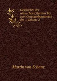 Geschichte der romischen Literatur bis zum Gesetzgebungswerk des ., Volume 2