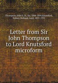 Letter from Sir John Thompson to Lord Knutsford microform