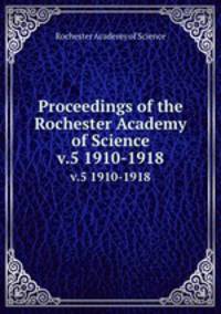Proceedings of the Rochester Academy of Science. v.5 1910-1918