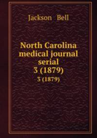 North Carolina medical journal serial. 3 (1879)