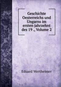 Geschichte Oesterreichs und Ungarns im ersten jahrzehnt des 19 ., Volume 2
