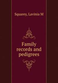Family records and pedigrees