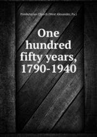 One hundred fifty years, 1790-1940