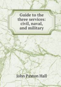 Guide to the three services: civil, naval, and military