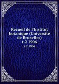 Recueil de l`Institut botanique (Universit de Bruxelles). t.2 1906