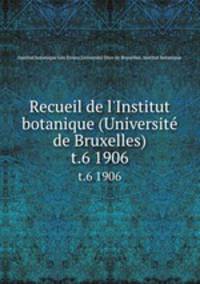 Recueil de l`Institut botanique (Universit de Bruxelles). t.6 1906