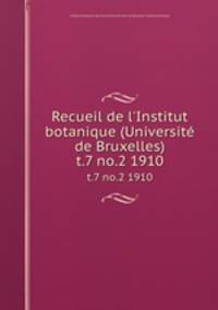Recueil de l`Institut botanique (Universit de Bruxelles). t.7 no.2 1910