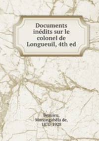 Documents inedits sur le colonel de Longueuil, 4th ed.