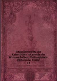 Sitzungsberichte der Kaiserlichen Akademie der Wissenschaften, Philosophisch-Historische Classe. 14