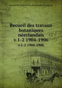 Recueil des travaux botaniques nerlandais. v.1-2 1904-1906