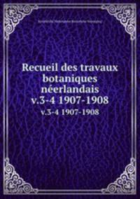Recueil des travaux botaniques nerlandais. v.3-4 1907-1908